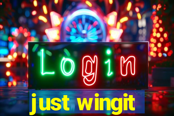 just wingit